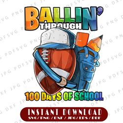 ballin' through 100 days of school football kindergarten boy png, football png, boy 100th day of school shirt png