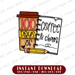 100 days of coffee & chaos png, teachers 100th day of school png,  100th day of school png file, teacher design