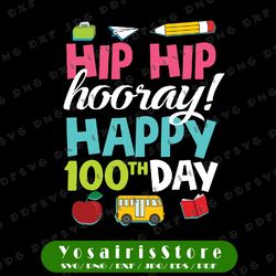 hip hip hooray it's the 100th days of school svg, 100 days of school svg png, cute 100 days svg, digital download