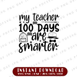 My Teacher 100 Days Are Smarter svg, Teacher 100th Day Of School svg, Teacher 100 Days of School Shirt Design
