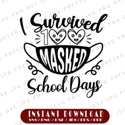 i survived 100 masked school days, 100 days of school svg, dxf, png, 100 days of awesome svg, school svg