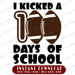 100 days of school svg, soccer svg, i kicked 100 days of school, boy 100th day shirt svg