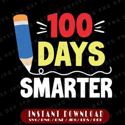 school svg, 100 days of school svg, 100 day smarter svg, teacher svg, 100th day svg