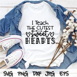 I Teach The Cutest Sweet Hearts Teacher SVG Files For Cricut, Teacher Valentine SVG, Cute Teacher Saying, Sweet Hearts