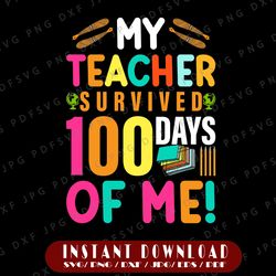 my teacher survived 100 days of me svg for print only | 100 days of school svg | 100 days shirt print