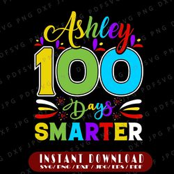 personalized name asley 100 days smarter svg, 100 days of school, 100 days smarter svg, colorful 100 days