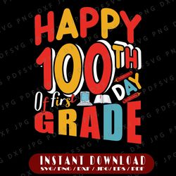 happy 100 days of first grade svg, happy 100 days cut file, 100th day school shirt design, teacher 100 days svg