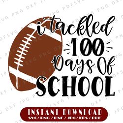 100 Days Football Svg, Boy 100th Day of School, I Tackled 100 Days of School, 100 Days Smarter, Boy 100 Days Shirt Svg