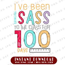 I've Been Bringing Sass To The Class For 100 Days Svg, I've Been 100th Day Of School, Sass To The Class SVG,