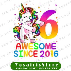 6 years old unicorn png, 6th birthday girl unicorn party png, 6th birthday png, 6th birthday gift, awesome since 2016