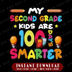 my second grade kids are 100 days smarter svg, teacher 100 days smarter png, 100th day of school png, second grade png,