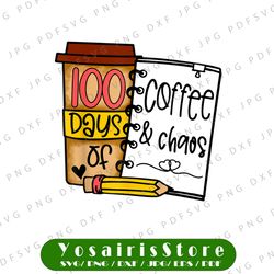 100 days of coffee & chaos png, teachers 100th day of school png, 100th day of school png file, teacher design, funny