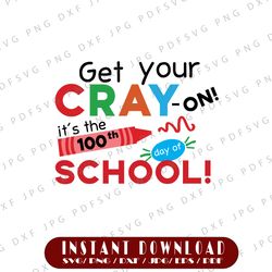 100th day of school svg dxf png, get your cray on svg, teacher svg, school svg, 100 days of school tsvg  svg