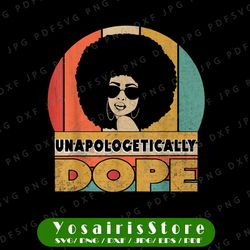Unapologetically Dope PNG, Black Afro Black Girl Png, Black History Feb Png, Dope Girl, Funny Gifts For Mom Sublimation