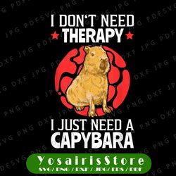 i don't need therapy i just need to a capybara png, capybara png, capybara gift, sublimation