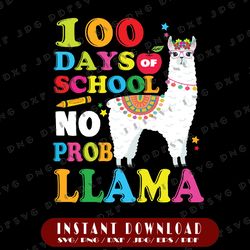100 days of school svg, no probllama llama 100th day svg, funny sayings svg, digital download