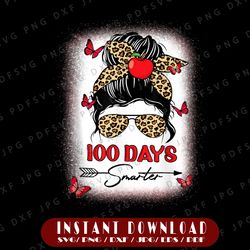 100 days smarter png, happy 100th day of school leopard messy bun png, teacher girls png, funny quote sublimation