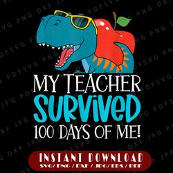 My Teacher Survived 100 Days Of Me PNG, Funny 100 Days Of School Png, Dinosaur T-Rex Dino Kids Boys Png