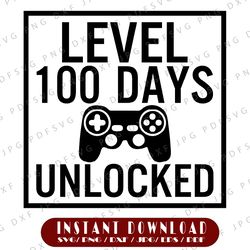 Level 100 Days Unlocked SVG, 100th Day of School Cut File, Video Game Design,  Funny Shirt Quote