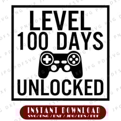level 100 days unlocked svg, 100th day of school cut file, video game design, funny shirt quote