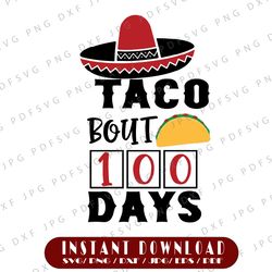 taco bout 100 days svg, 100 days, 100th day of school cut print file, mexican food design, kid's saying