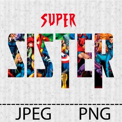 Superhero Super Sisterr Png, Jpeg Stencil Vinyl Decal Tshirt Transfer Iron on