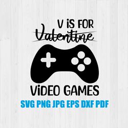 V is for Video Games SVG, Anti Valentines svg, Valentine's Day  svg, PNG  , Valentine Gift