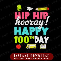 hip hip hooray happy 100th day svg, 100th day of school svg, teacher life, cricut, svg files, file for cricut