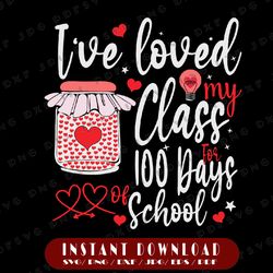 i've loved my class for 100 days of school svg, teacher svg, school svg, love my class svg, cricut, svg files, file for