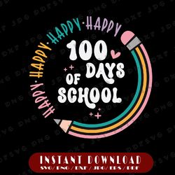 happy 100 days of school svg, school 100th day svg, back to school svg, teacher school svg, pencil svg, dxf, png, svg,