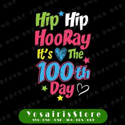 happy 100th day of school hip hip hooray svg png, 100th day of school svg, school svg, teacher svg, kid shirt, cut file
