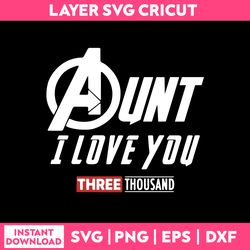aunt i love you three thousand svg, ironman svg, avengers svg, funny svg, instant download