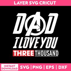dad i love you three thousand svg, father's day svg, funny svg, instant download