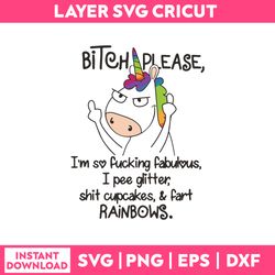unicorn bitch please i'm so fucking fabulous i pee glitter shit cupcakes & fart rainbows svg