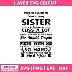 you can't crare me i have a crazy sister svg, funny quotes svg, png dxf eps file