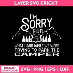 i'm sorry for what i said while we were trying to park the camper svg, funny quotes svg