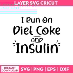i run on diet coke and in sulin svg, funny quotes svg, png dxf eps file