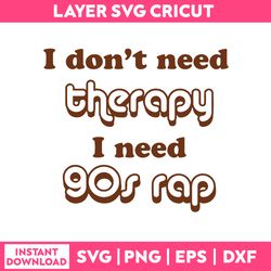 i don't need therapy i need gos rap svg, disney svg, png dxf eps digital file