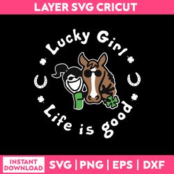 Lucky Girl Life Is Good Svg, Funny Quotes Svg, Png Dxf Eps Digital File