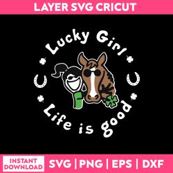 lucky girl life is good svg, funny quotes svg, png dxf eps digital file