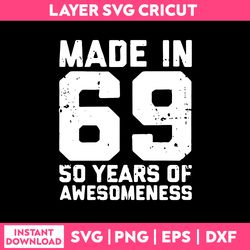 Made In 69 50 Years Of Awesomeness Svg, Funny Quotes Svg, Png Dxf Eps Digital File