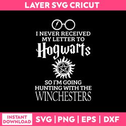 i never received my leeter to hogwarts so i'm going hunting with the winchesters svg, funny quotes svg