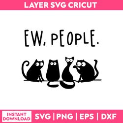 ew peoole svg, cat funny quotes svg, png dxf eps digital file