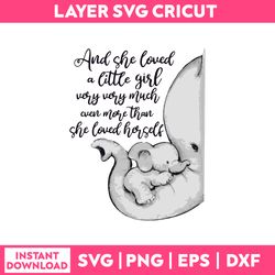 and she loved a little girl very very much even more than she could herself mom svg, funny quotes svg