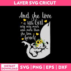 funny quotes svg, and she loved a little girl very very much even more than she could herself mom svg