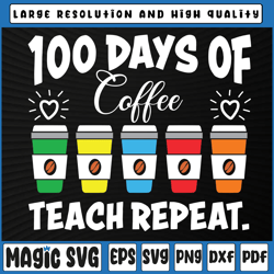 100 Days Of Coffee Teach Repeat Svg, Teacher svg, Teacher Cut File, Preschool Tea, 100th Day of School, Digital Download