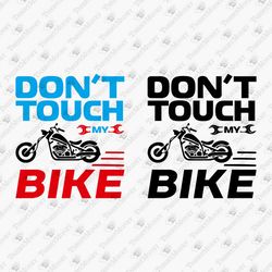 Don't Touch My Bike Sarcastic Motorcycle Bike Lover Vinyl Cut File Sublimation Graphic