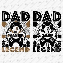 Dad The Gamer Legend Geek Nerd Vinyl Cut File Sublimation Graphic