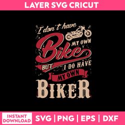 i don't ride my own bike, but i do ride my own biker svg, funny quotes svg