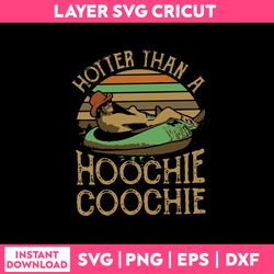 hotter than a hoochie coochie svg, funny quotes svg, png, dxf eps file